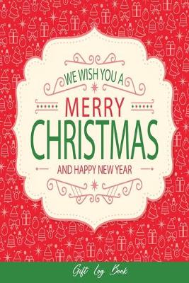 Book cover for We Wish you a Merry Christmas and Happy New Year Gift Log Book