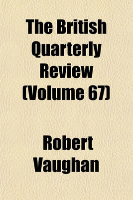 Book cover for The British Quarterly Review Volume 67