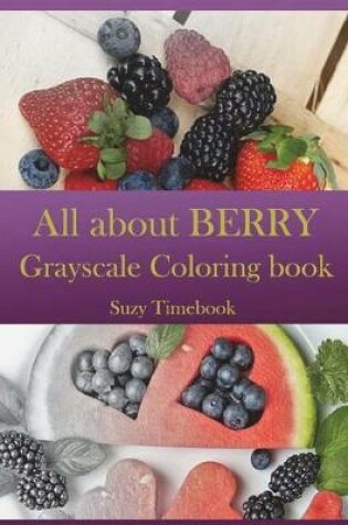 Cover of All about BERRY Grayscale Coloring Book
