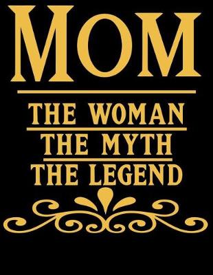 Book cover for Mom The Woman The Myth The Legend