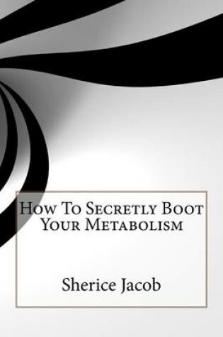 Cover of How to Secretly Boot Your Metabolism