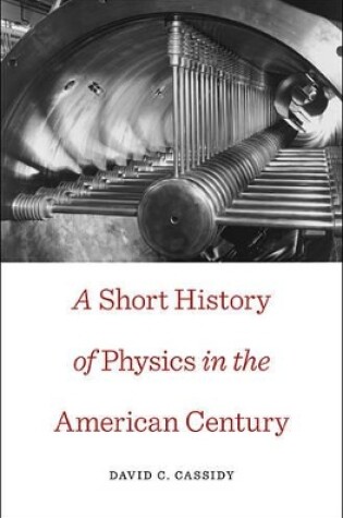 Cover of A Short History of Physics in the American Century