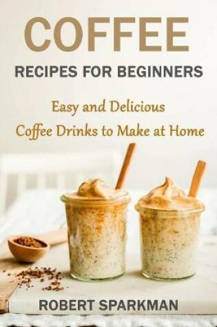 Cover of Coffee Recipes for Beginners