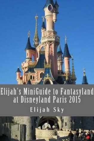 Cover of Elijah's Miniguide to Fantasyland at Disneyland Paris 2015