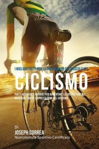 Cover of I migliori Piatti per la costruzione del Muscolo nel Ciclismo