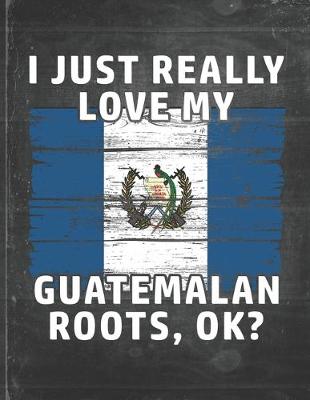 Book cover for I Just Really Like Love My Guatemalan Roots