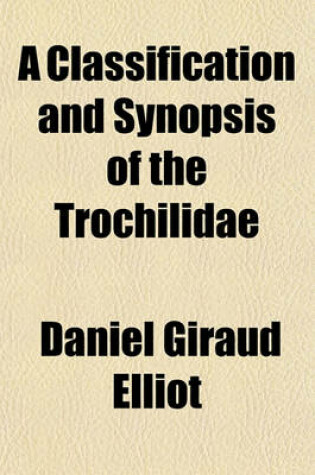 Cover of A Classification and Synopsis of the Trochilidae