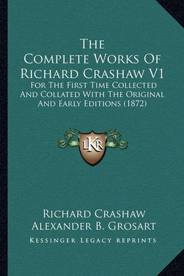 Book cover for The Complete Works of Richard Crashaw V1 the Complete Works of Richard Crashaw V1