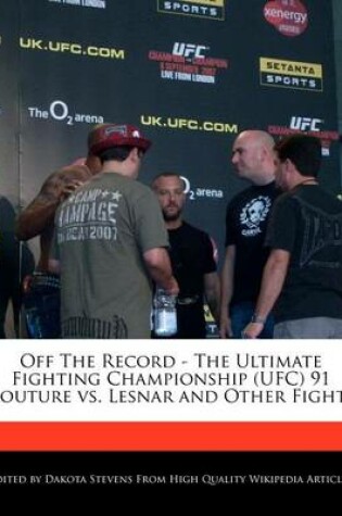 Cover of Off the Record - The Ultimate Fighting Championship (Ufc) 91 Couture vs. Lesnar and Other Fights