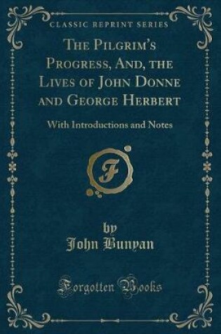 Cover of The Pilgrim's Progress, And, the Lives of John Donne and George Herbert
