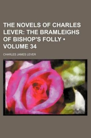 Cover of The Novels of Charles Lever (Volume 34); The Bramleighs of Bishop's Folly