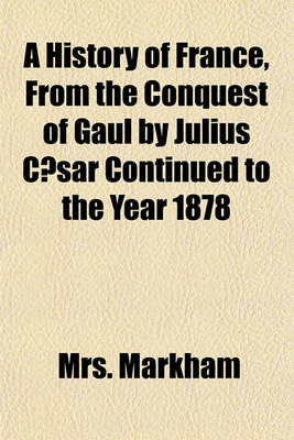 Book cover for A History of France, from the Conquest of Gaul by Julius Caesar Continued to the Year 1878