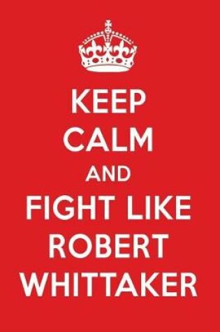 Cover of Keep Calm and Fight Like Robert Whittaker