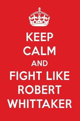 Book cover for Keep Calm and Fight Like Robert Whittaker