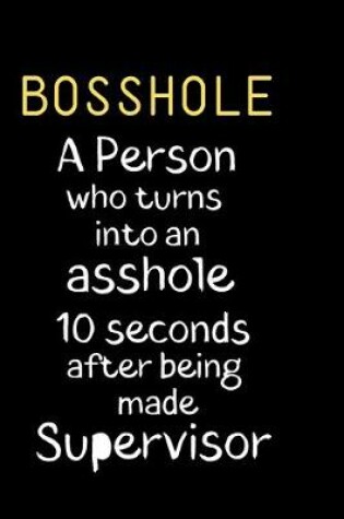 Cover of BOSSHOLE A person who turns into an Asshold 10 seconds after being made Supervisor