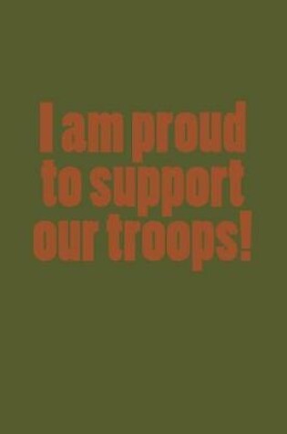 Cover of I Am Proud to Support Our Troops!