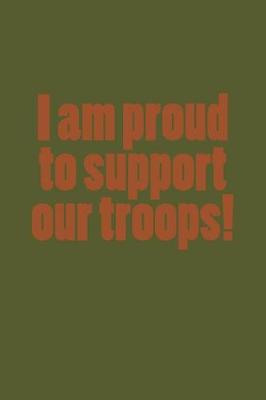 Book cover for I Am Proud to Support Our Troops!