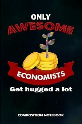 Cover of Only Awesome Economists Get Hugged a Lot