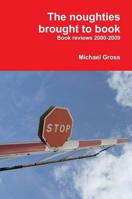 Book cover for The Noughties Brought to Book: Book Reviews 2000-2009