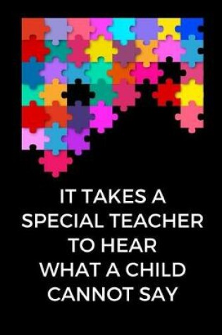 Cover of It Takes a Special Teacher to Hear What a Child Cannot Say