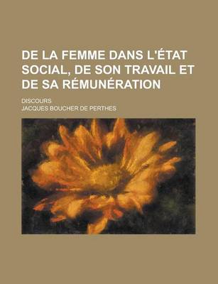 Book cover for de La Femme Dans L'Etat Social, de Son Travail Et de Sa Remuneration; Discours