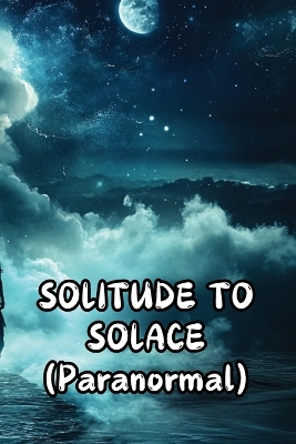 Cover of SOLITUDE TO SOLACE (Paranormal)
