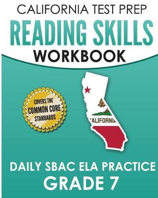 Book cover for CALIFORNIA TEST PREP Reading Skills Workbook Daily SBAC ELA Practice Grade 7
