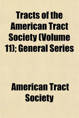 Book cover for Tracts of the American Tract Society (Volume 11); General Series