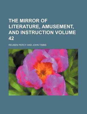 Book cover for The Mirror of Literature, Amusement, and Instruction Volume 42