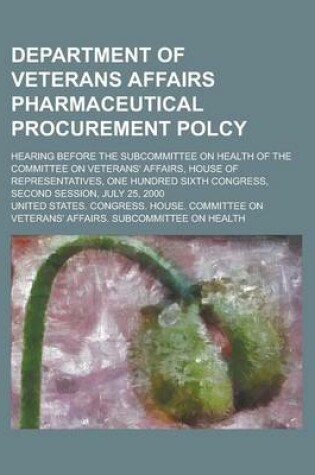 Cover of Department of Veterans Affairs Pharmaceutical Procurement Polcy; Hearing Before the Subcommittee on Health of the Committee on Veterans' Affairs, Hous