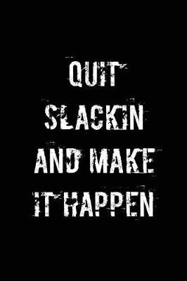 Book cover for Quit slackin and make it happen