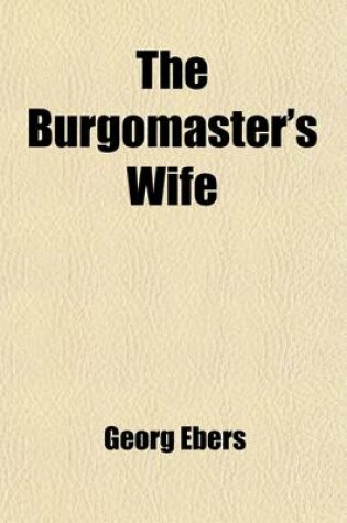 Cover of The Burgomaster's Wife; A Romance