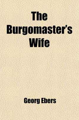 Book cover for The Burgomaster's Wife; A Romance