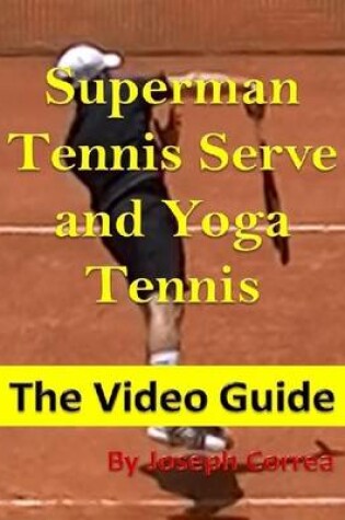 Cover of Superman Tennis Serve and Yoga Tennis: The Video Guide