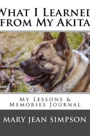 Cover of What I Learned from My Akita