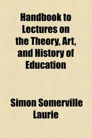 Cover of Handbook to Lectures on the Theory, Art, and History of Education