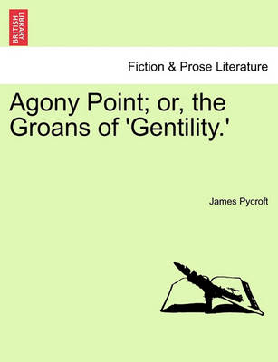 Book cover for Agony Point; Or, the Groans of 'Gentility.' Vol. II.