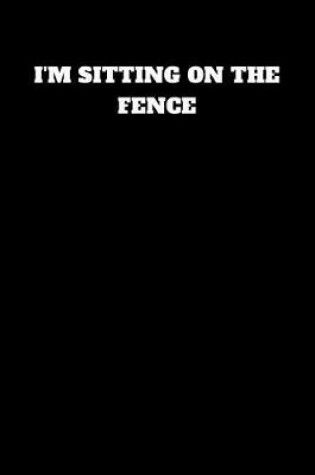 Cover of I'm Sitting on the Fence