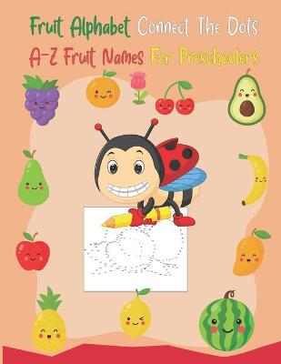 Book cover for Fruit Alphabet Connect The Dots A-Z fruit Names For Preschoolers