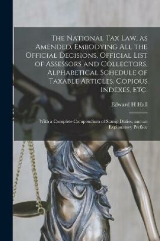 Cover of The National Tax Law, as Amended, Embodying All the Official Decisions, Official List of Assessors and Collectors, Alphabetical Schedule of Taxable Articles, Copious Indexes, Etc.