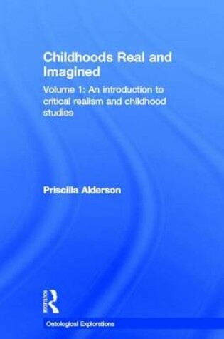 Cover of Childhoods, Real and Imagined: Volume 1: An Introduction to Critical Realism and Childhood Studies