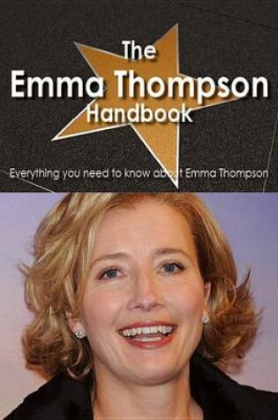 Cover of The Emma Thompson Handbook - Everything You Need to Know about Emma Thompson