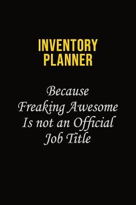 Book cover for Inventory Planner Because Freaking Awesome Is Not An Official Job Title