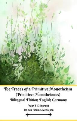 Book cover for The Traces of a Primitive Monotheism (Primitiver Monotheismus) Bilingual Edition English Germany