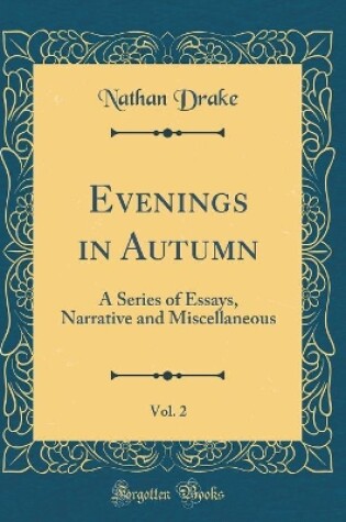 Cover of Evenings in Autumn, Vol. 2: A Series of Essays, Narrative and Miscellaneous (Classic Reprint)
