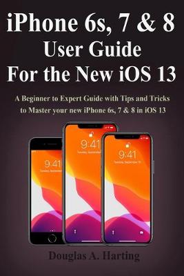 Book cover for iPhone 6s, 7 & 8 User Guide for the New iOS 13