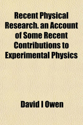 Cover of Recent Physical Research. an Account of Some Recent Contributions to Experimental Physics
