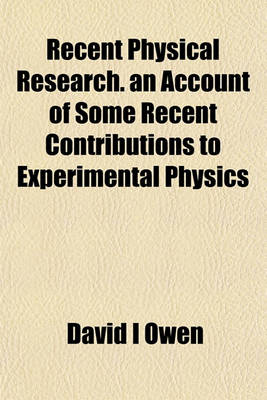 Book cover for Recent Physical Research. an Account of Some Recent Contributions to Experimental Physics