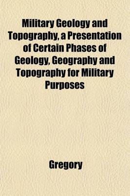 Book cover for Military Geology and Topography, a Presentation of Certain Phases of Geology, Geography and Topography for Military Purposes