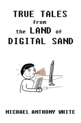 Cover of True Tales from the Land of Digital Sand